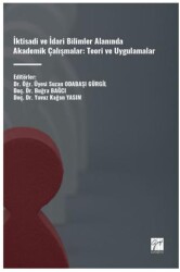 İktisadi ve İdari Bilimler Alanında Akademik Çalışmalar: Teori ve Uygulamalar - Gazi Kitabevi