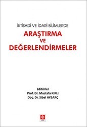 İktisadi ve İdari Bilimlerde Araştırma ve Değerlendirmeler - Ekin Basım Yayın