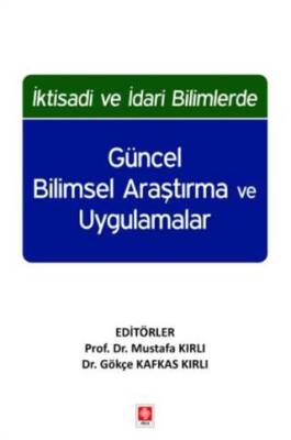 İktisadi ve İdari Bilimlerde Güncel Bilimsel Araştırma ve Uygulamalar - 1