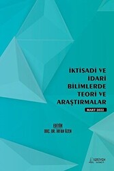 İktisadi ve İdari Bilimlerde Teori ve Araştırmalar - Mart 2022 - Serüven Yayınevi