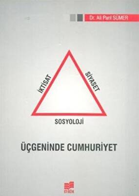 İktisat Siyaset Sosyoloji Üçgeninde Cumhuriyet - 1