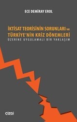 İktisat Teorisinin Sorunları ve Türkiye`nin Kriz Dönemleri Üzerine Uygulamalı Bir Yaklaşım - Çizgi Kitabevi Yayınları