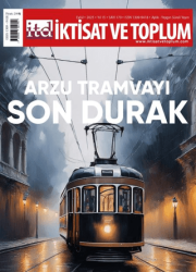 İktisat ve Toplum Dergisi 179. Sayı Arzu Tramvayı Son Durak - İktisat ve Toplum Dergisi