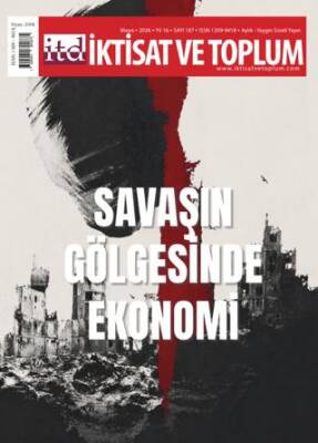 İktisat ve Toplum Dergisi 187. Sayı Savaşın Gölgesinde Ekonomi - 1