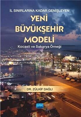 İl Sınırlarına Kadar Genişleyen Yeni Büyükşehir Modeli - Kocaeli ve Sakarya Örneği - 1