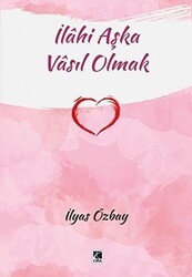 İlahi Aşka Vasıl Olmak - Çıra Yayınları