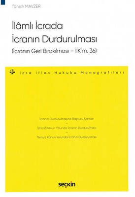 İlamlı İcrada İcranın Durdurulması İcranın Geri Bırakılması – İİK m. 36 - 1