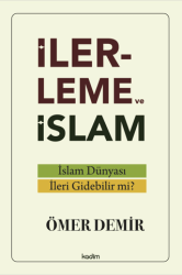 İlerleme ve İslam - İslam Dünyası İleri Gidebilir mi? - Kadim Yayınları