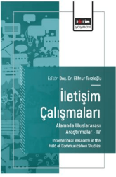 İletişim Çalışmaları Alanında Uluslararası Araştırmalar – IV - Eğitim Yayınevi - Bilimsel Eserler