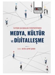 İletişim Çalışmaları Perspektifinden Medya Kültür ve Dijitalleşme - Eğitim Yayınevi - Bilimsel Eserler