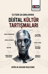 İletişim Çalışmalarında Dijital Kültür Tartışmaları - Eğitim Yayınevi - Bilimsel Eserler