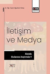 İletişim ve Medya Alanında Uluslararası Araştırmalar V - Eğitim Yayınevi - Bilimsel Eserler