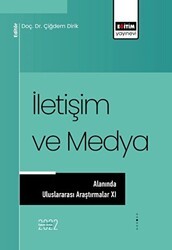 İletişim ve Medya Alanında Uluslararası Araştırmalar XI - Eğitim Yayınevi - Bilimsel Eserler