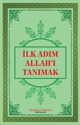 İlk Adım Allah`ı Tanımak - İmam Rıza Dergahı Yayınları