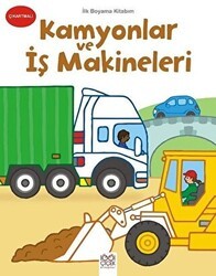 İlk Boyama Kitabım - Kamyonlar ve İş Makineleri - 1001 Çiçek Kitaplar