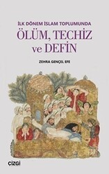 İlk Dönem İslam Toplumunda Ölüm Techiz ve Defin - Çizgi Kitabevi Yayınları
