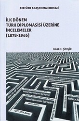 İlk Dönem Türk Diplomasisi Üzerine İncelemeler 1878-1946 - Atatürk Araştırma Merkezi
