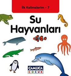 İlk Kelimelerim 7: Su Hayvanları - Çamlıca Çocuk Yayınları