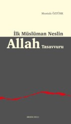 İlk Müslüman Neslin Allah Tasavvuru - Ankara Okulu Yayınları