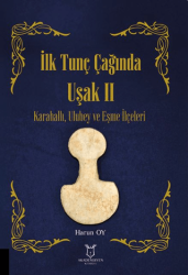 İlk Tunç Çağında Uşak II Karahallı, Ulubey ve Eşme İlçeleri - Akademisyen Kitabevi