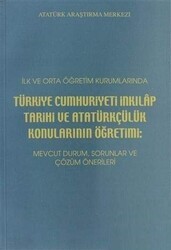 İlk ve Orta Öğretim Kurumlarında Türkiye Cumhuriyeti İnkılap Tarihi ve Atatürkçülük Konularının Öğretimi: - Atatürk Araştırma Merkezi