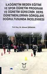 İlköğretim Beden Eğitimi ve Spor Öğretim Programı ve Öğretim Sürecinin Ders Öğretmenlerinin Görüşleri Doğrultusunda İncelenmesi - Akademisyen Kitabevi