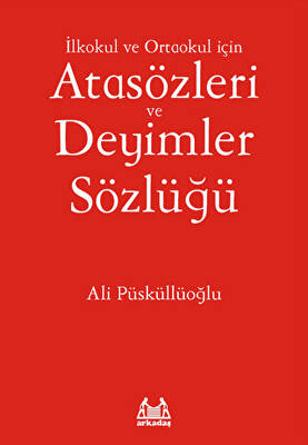 İlkokul ve Ortaokul İçin Atasözleri ve Deyimler Sözlüğü - 1
