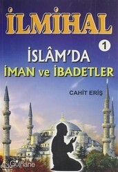 İlmihal 1 - İslam`da İman ve İbadetler - Gülhane Yayınları