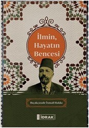 İlmin, Hayatın Bencesi - İdrak Yayınları