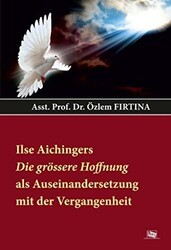 Ilse Aichingers Die Grössere Hoffnung Als Auseinandersetzung Mit Der Vergangenheit - Anı Yayıncılık