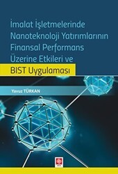 İmalat İşletmelerinde Nanoteknoloji Yatırımlarının Finansal Performans Üzerine Etkileri ve BIST Uygulaması - Ekin Basım Yayın