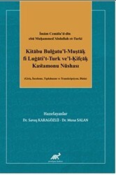 İmam Cemalu’d-din ebü Muḥammed cAbdullah et-Turkī Kitābu Bulġatu’l-Muştāḳ fi Luġāti’t-Turk ve’l-Ḳifçāḳ Kastamonu Nüshası Giriş, İnceleme, Tıpkıbasım ve Transkripsiyon, Dizin - Paradigma Akademi Yayınları
