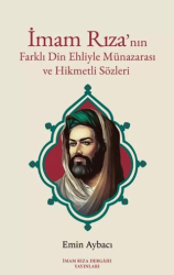 İmam Rıza`nın Farklı Din Ehliyle Münazarası ve Hikmetli Sözleri - İmam Rıza Dergahı Yayınları