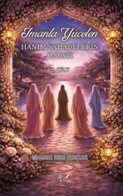 İmanla Yücelen Hanım Sahabelerin Hayatı - 1
