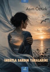 İmbatla Sardım Yaralarımı - İzan Yayıncılık
