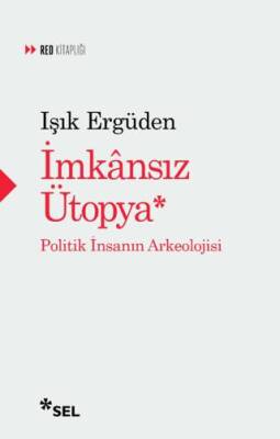 İmkânsız Ütopya: İnsanın Politik Arkeolojisi - 1