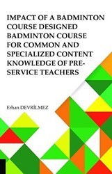 Impact Of Badminton Course Designed Badminton Course For Common And Specialized Content Knowledge Of Pre-Service Teachers - Akademisyen Kitabevi