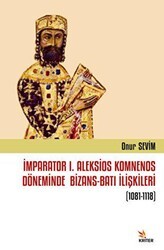 İmparator I. Aleksios Komnenos Döneminde Bizans-Batı İlişkileri 1081-1118 - Kriter Yayınları