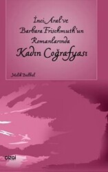 İnci Aral Ve Barbara Frischmuth’un Romanlarında Kadın Coğrafyası - Çizgi Kitabevi Yayınları
