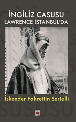 İngiliz Casusu Lawrence İstanbul’da - 1