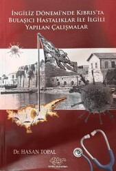 İngiliz Dönemi`nde Kıbrıs`ta Bulaşıcı Hastalıklar ile İlgili Yapılan Çalışmalar - Ürün Yayınları