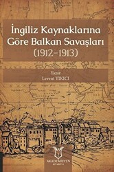 İngiliz Kaynaklarına Göre Balkan Savaşları - Akademisyen Kitabevi