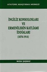 İngiliz Konsolosları ve Ermenilerin Katliamı İddiaları 1878-1914 - Atatürk Araştırma Merkezi