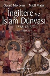 İngiltere ve İslam Dünyası1558 - 1713 - İş Bankası Kültür Yayınları