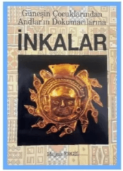 İnkalar - Güneşin Çocuklarından Andlar’ın Dokumacılarına - Bilge Karınca Yayınları