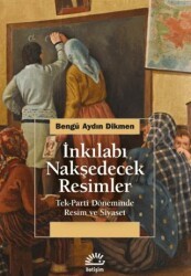İnkılabı Nakşedecek Resimler - İletişim Yayınevi
