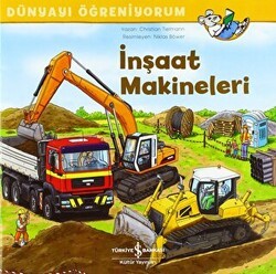 İnşaat Makineleri - Dünyayı Öğreniyorum - İş Bankası Kültür Yayınları