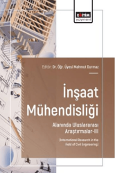 İnşaat Mühendisliği Alanında Uluslararası Araştırmalar - 3 - Eğitim Yayınevi - Bilimsel Eserler