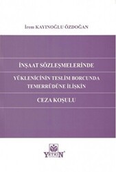 İnşaat Sözleşmelerinde Yüklenicinin Teslim Borcunda Temerrüdüne İlişkin Ceza Koşulu - Yetkin Yayınları