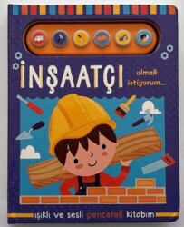 İnşaatçı Olmak İstiyorum - Işıklı ve Sesli Pencereli Kitabım - Uçan Fil Yayınları